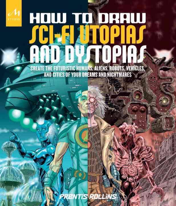 How to Draw Sci-Fi Utopias and Dystopias How to Draw Sci-Fi Utopias and Dystopias